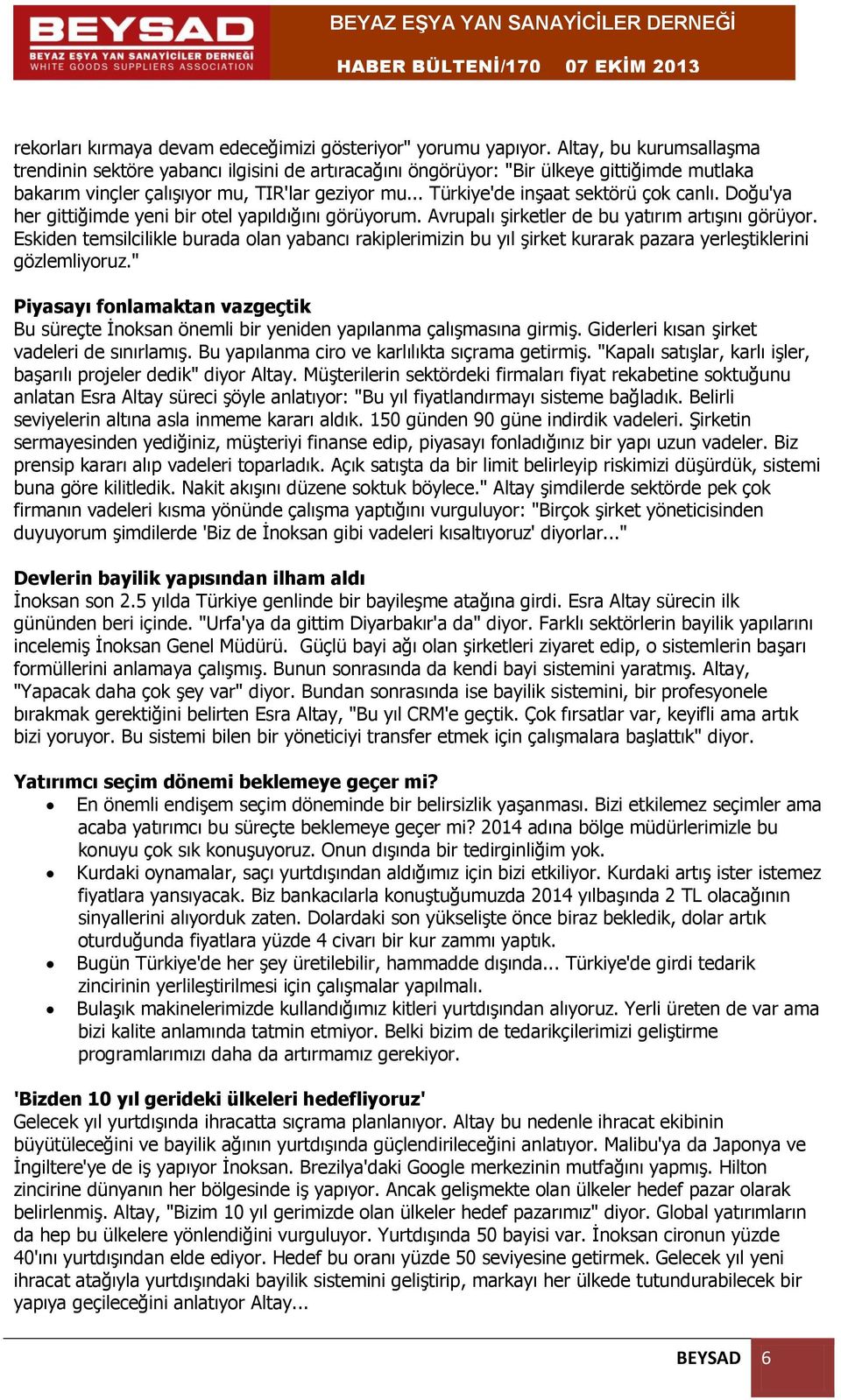 .. Türkiye'de inşaat sektörü çok canlı. Doğu'ya her gittiğimde yeni bir otel yapıldığını görüyorum. Avrupalı şirketler de bu yatırım artışını görüyor.