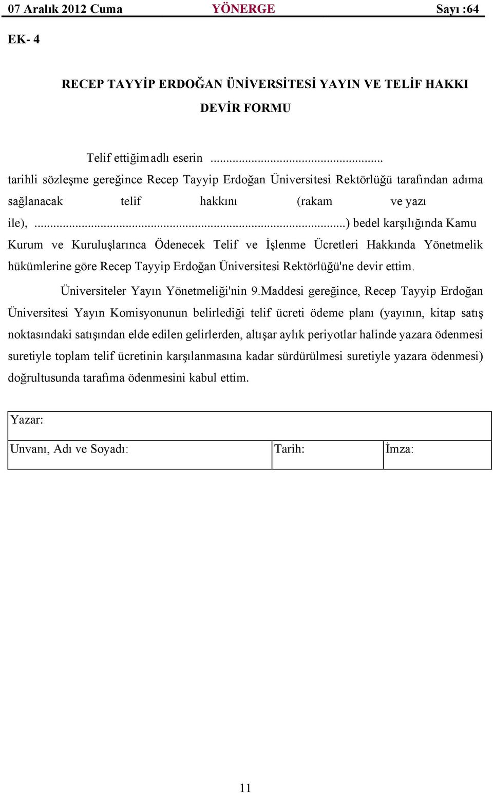 ..) bedel karşılığında Kamu Kurum ve Kuruluşlarınca Ödenecek Telif ve İşlenme Ücretleri Hakkında Yönetmelik hükümlerine göre Recep Tayyip Erdoğan Üniversitesi Rektörlüğü'ne devir ettim.