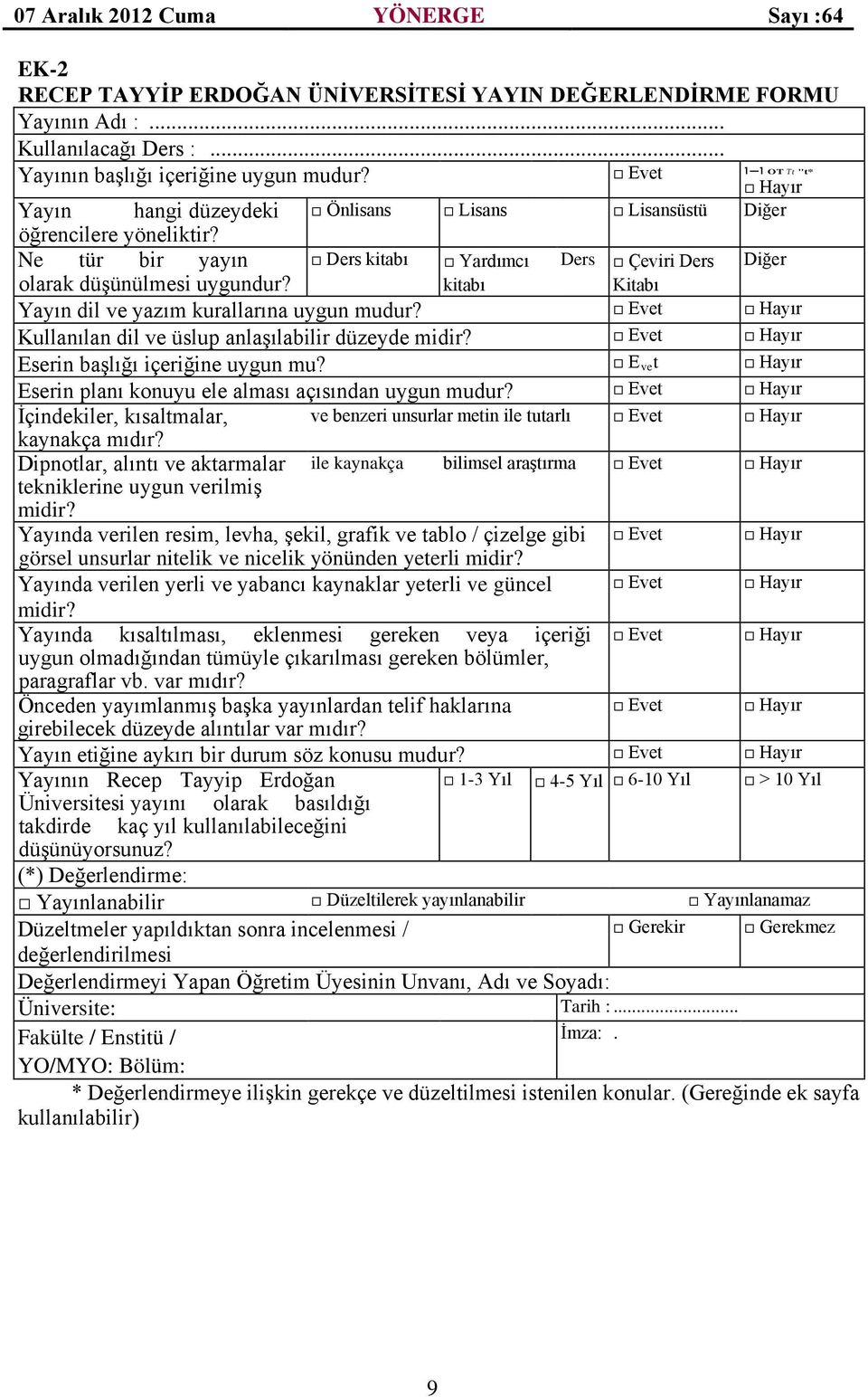 kitabı Kitabı Yayın dil ve yazım kurallarına uygun mudur? Evet Hayır Kullanılan dil ve üslup anlaşılabilir düzeyde midir? Evet Hayır Eserin başlığı içeriğine uygun mu?