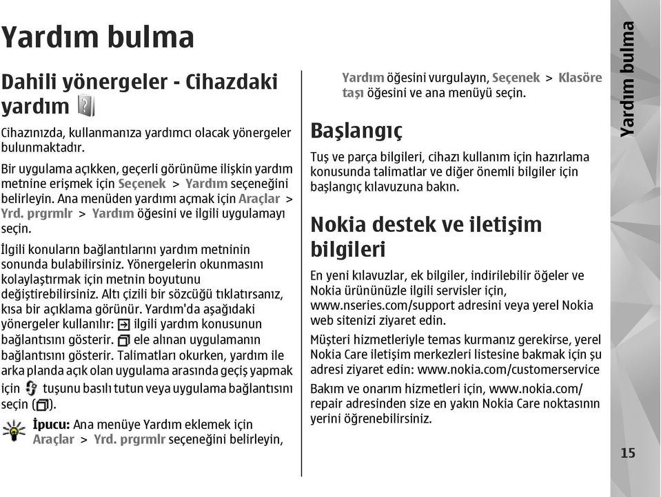 prgrmlr > Yardım öğesini ve ilgili uygulamayı seçin. İlgili konuların bağlantılarını yardım metninin sonunda bulabilirsiniz.