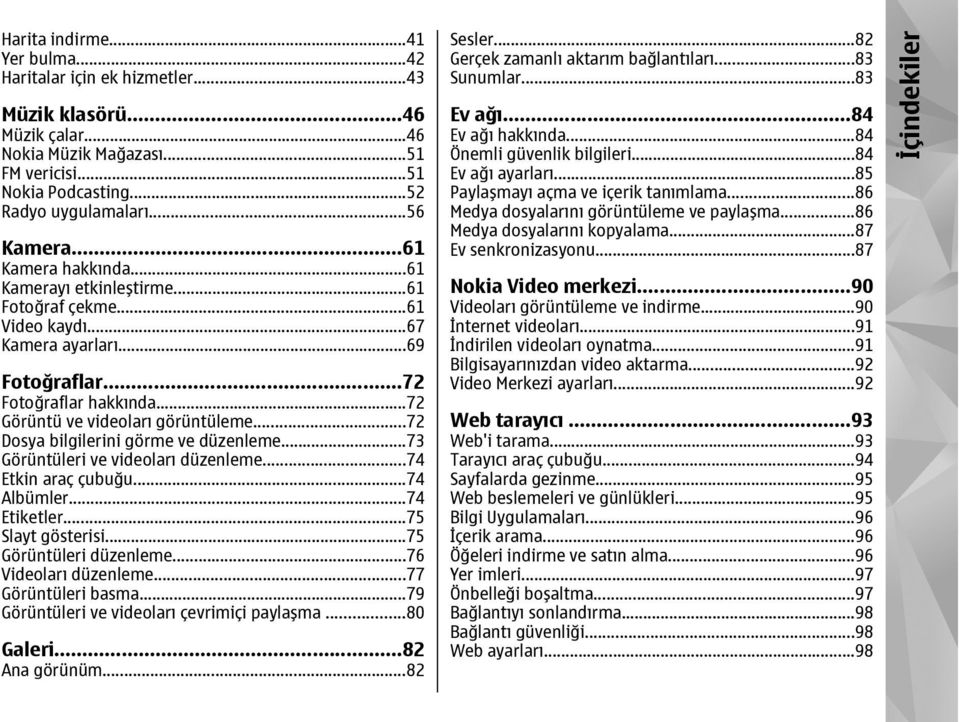 ..72 Dosya bilgilerini görme ve düzenleme...73 Görüntüleri ve videoları düzenleme...74 Etkin araç çubuğu...74 Albümler...74 Etiketler...75 Slayt gösterisi...75 Görüntüleri düzenleme.