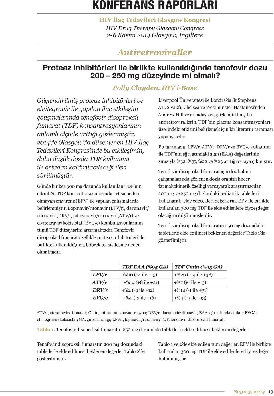 Polly Clayden, HIV i-base Güçlendirilmiş proteaz inhibitörleri ve elvitegravir ile yapılan ilaç etkileşim çalışmalarında tenofovir disoproksil fumarat (TDF) konsantrasyonlarının anlamlı ölçüde