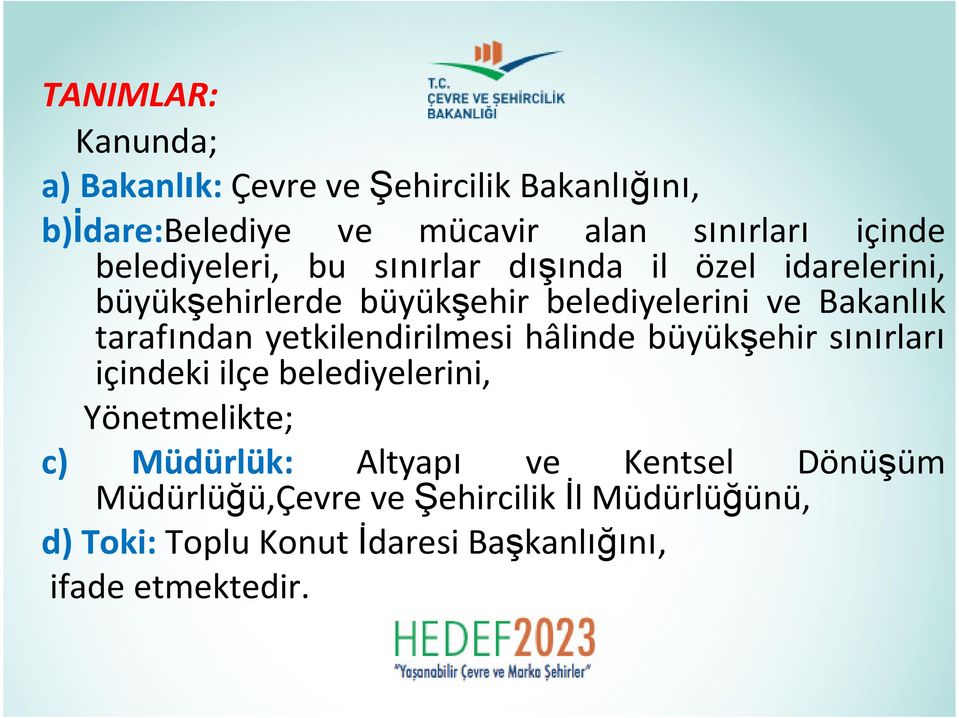 tarafından yetkilendirilmesi hâlinde büyükşehir sınırları içindeki ilçe belediyelerini, Yönetmelikte; c) Müdürlük: