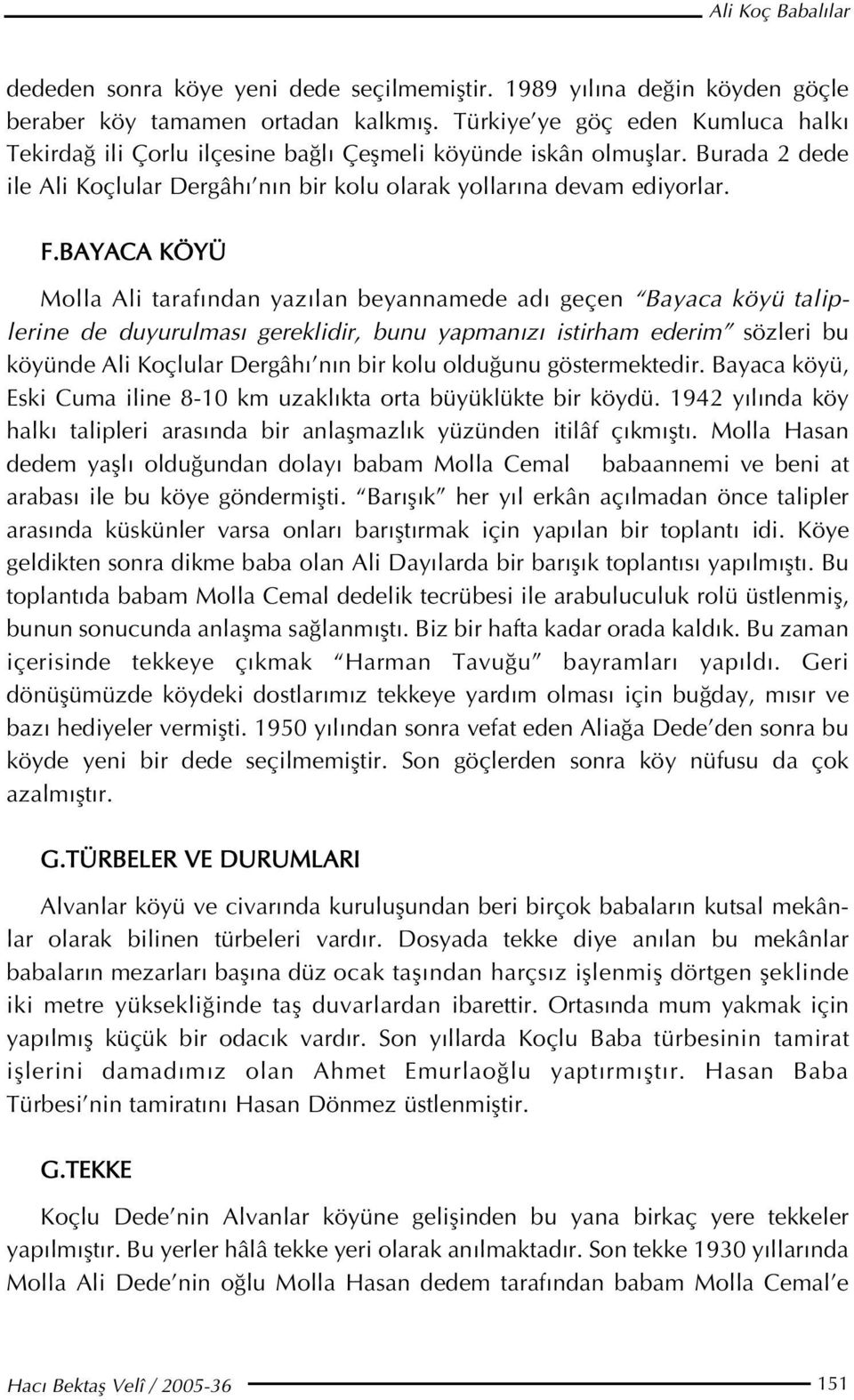 BAYACA KÖYÜ Molla Ali taraf ndan yaz lan beyannamede ad geçen Bayaca köyü taliplerine de duyurulmas gereklidir, bunu yapman z istirham ederim sözleri bu köyünde Ali Koçlular Dergâh n n bir kolu oldu