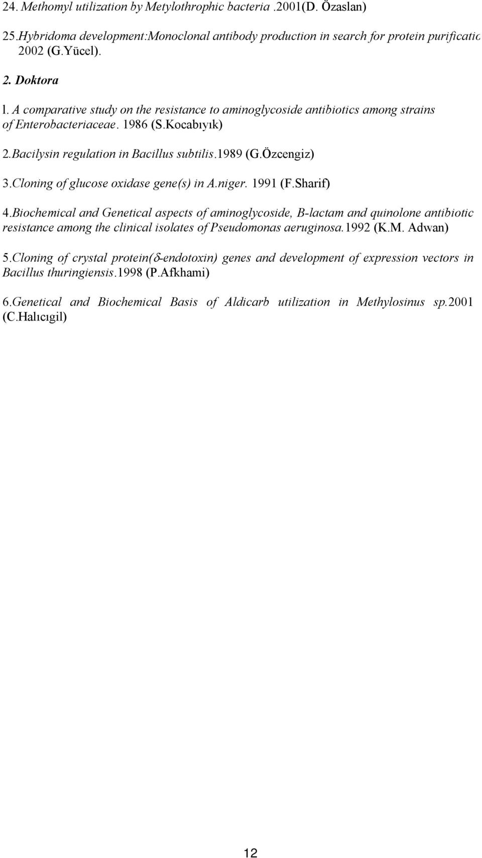 Cloning of glucose oxidase gene(s) in A.niger. 1991 (F.Sharif) 4.