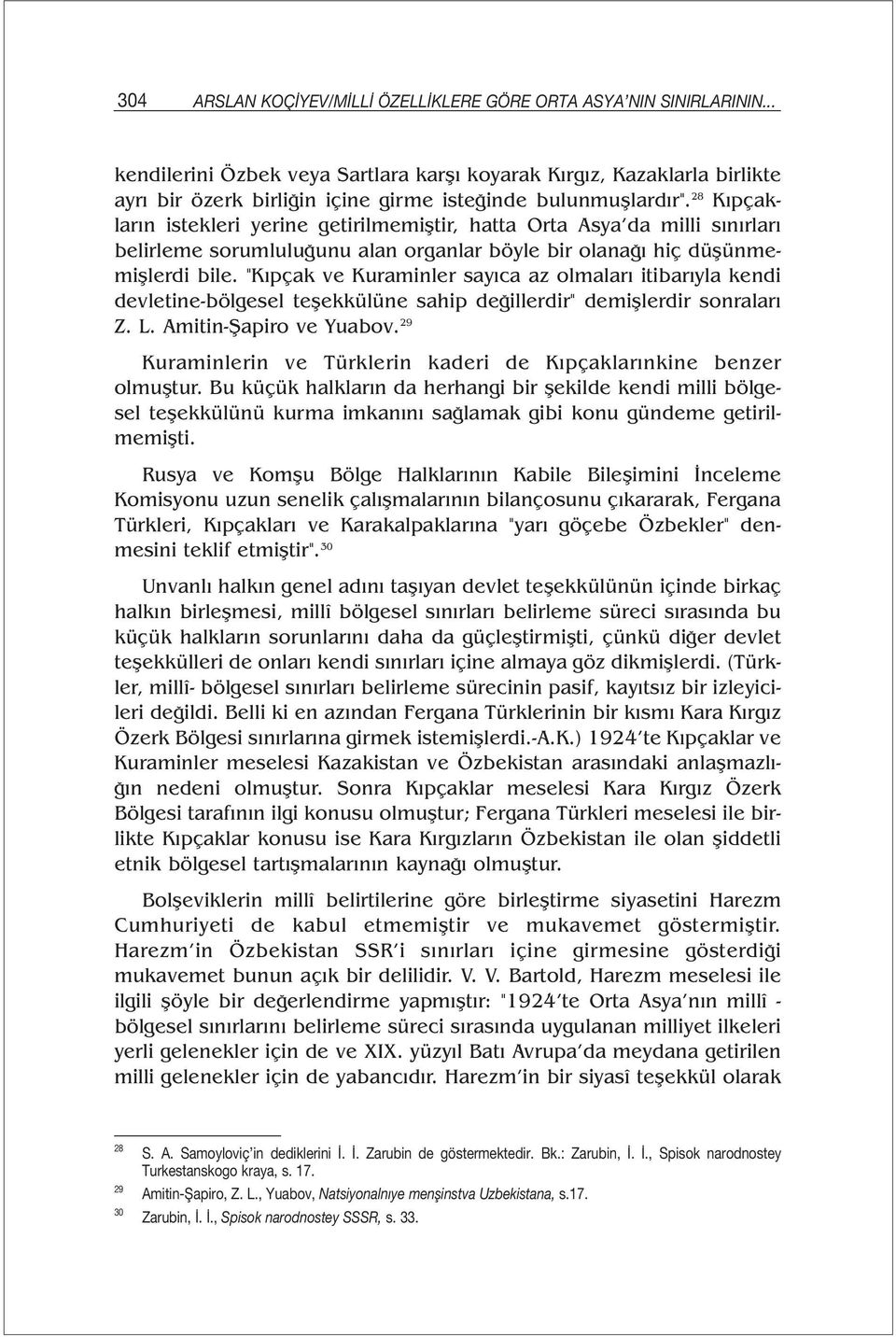 28 Kıpçakların istekleri yerine getirilmemiştir, hatta Orta Asya da milli sınırları belirleme sorumluluğunu alan organlar böyle bir olanağı hiç düşünmemişlerdi bile.