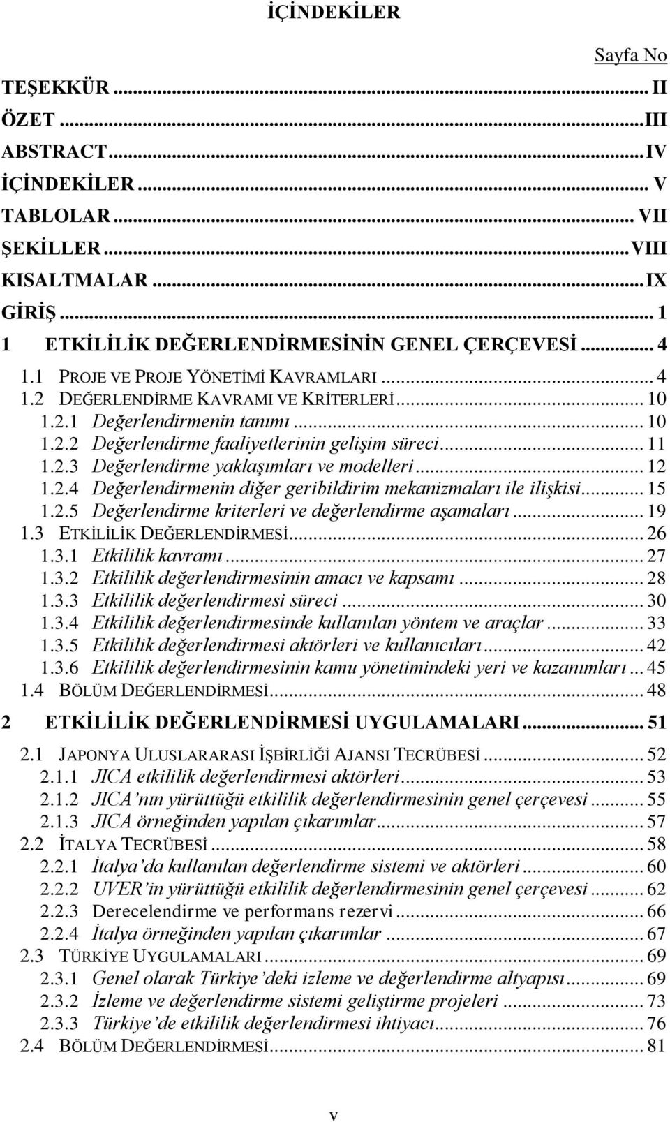 .. 12 1.2.4 Değerlendirmenin diğer geribildirim mekanizmaları ile ilişkisi... 15 1.2.5 Değerlendirme kriterleri ve değerlendirme aşamaları... 19 1.3 ETKĠLĠLĠK DEĞERLENDĠRMESĠ... 26 1.3.1 Etkililik kavramı.