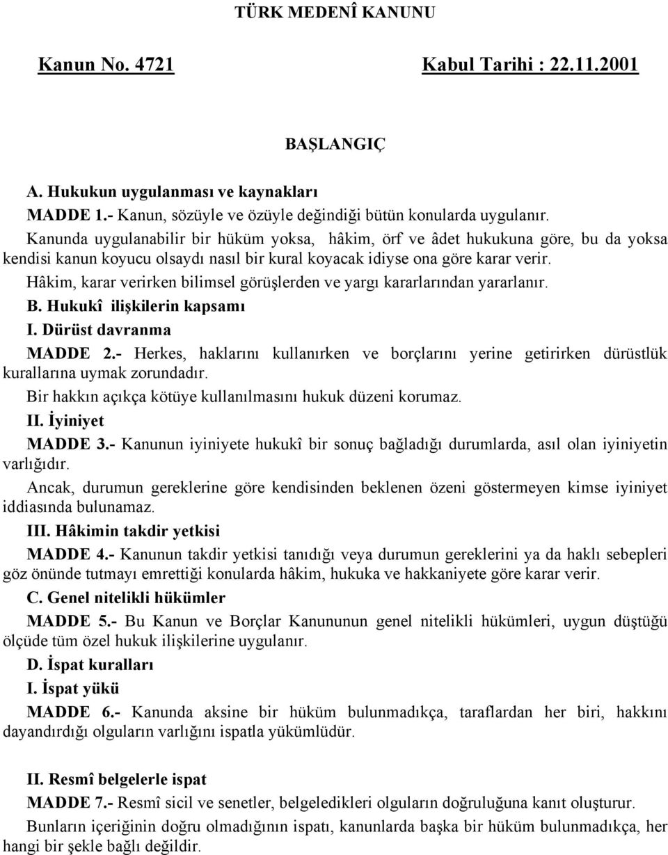 Hâkim, karar verirken bilimsel görüşlerden ve yargı kararlarından yararlanır. B. Hukukî ilişkilerin kapsamı I. Dürüst davranma MADDE 2.