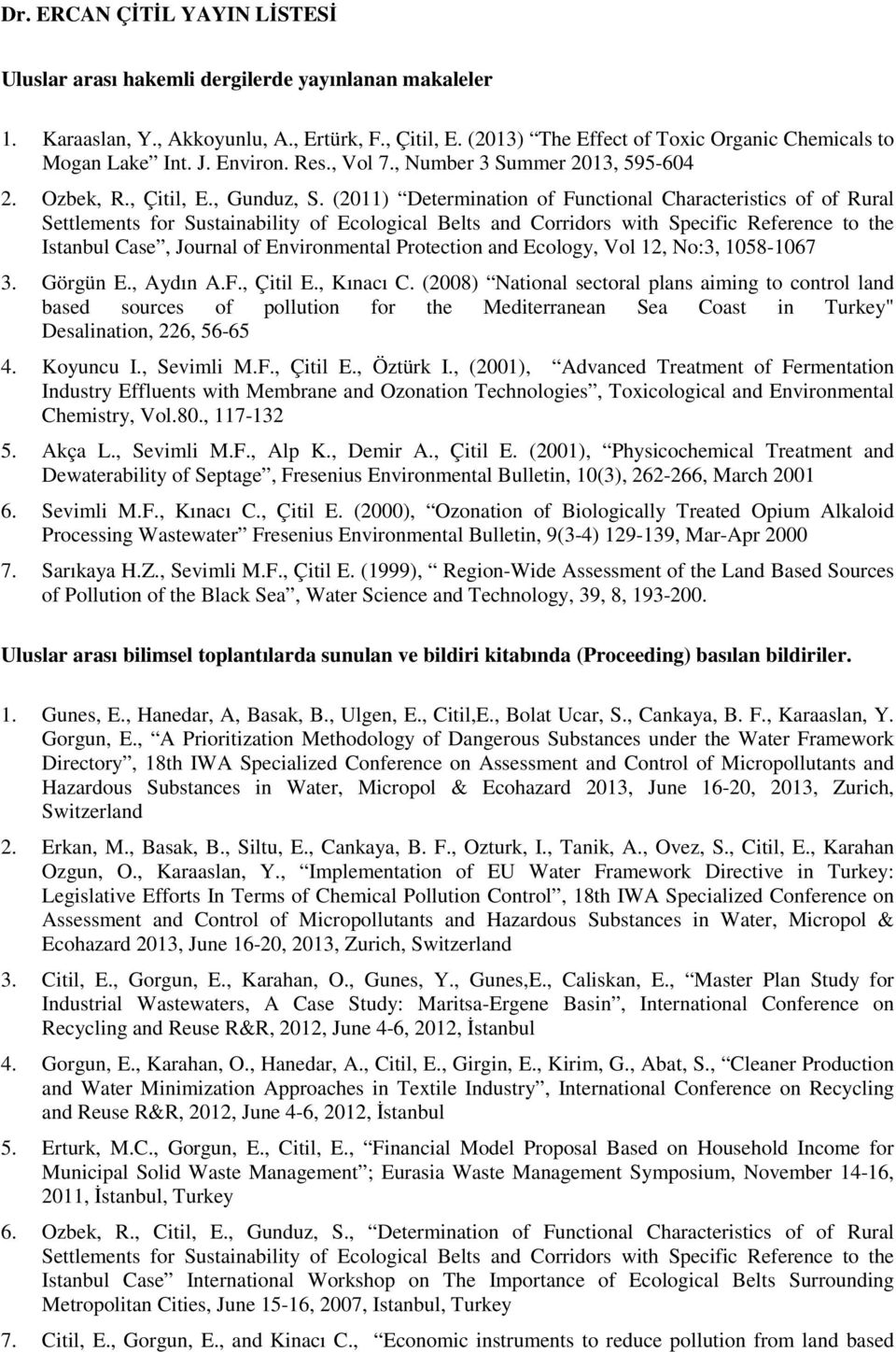 (2011) Determination of Functional Characteristics of of Rural Settlements for Sustainability of Ecological Belts and Corridors with Specific Reference to the Istanbul Case, Journal of Environmental