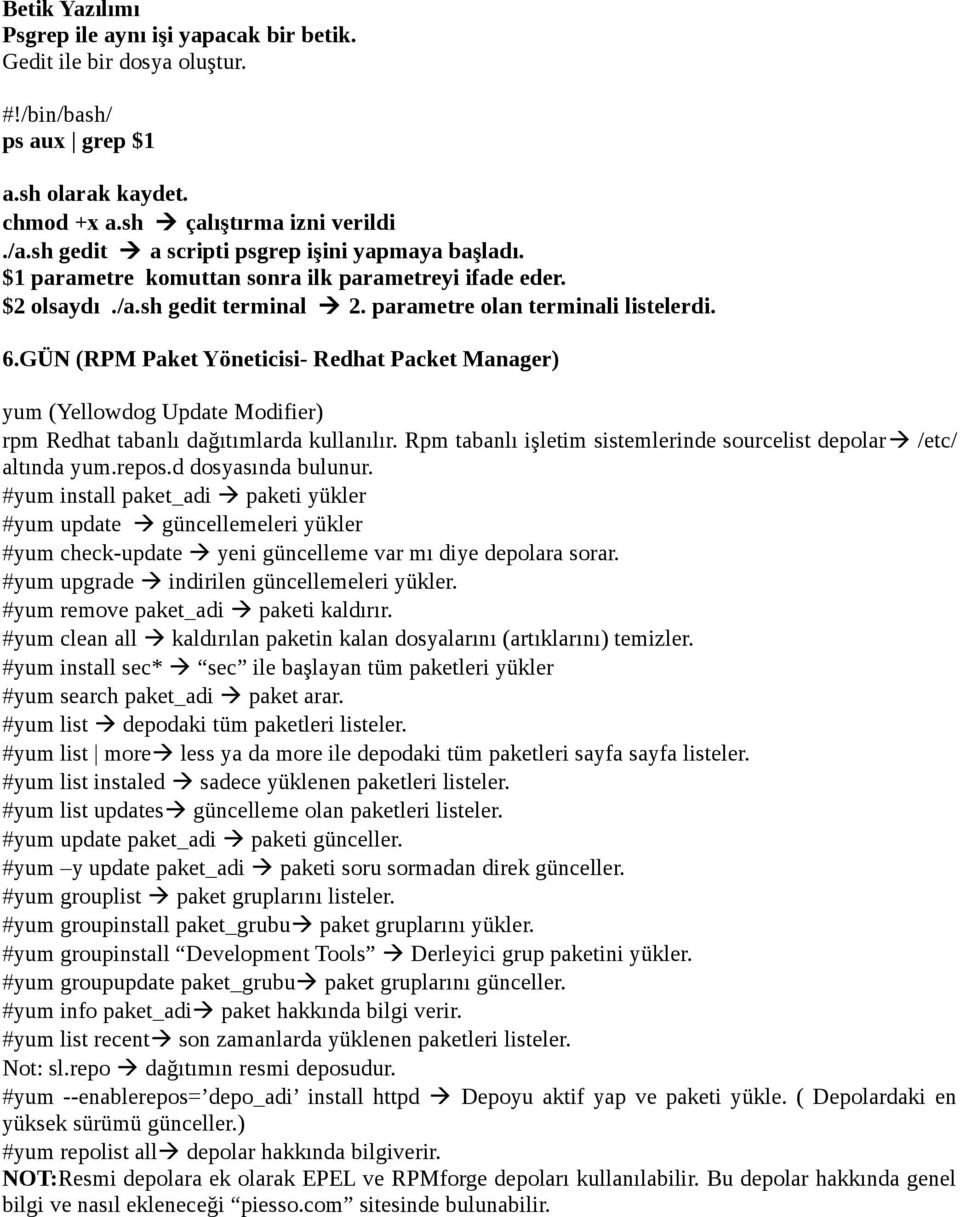 GÜN (RPM Paket Yöneticisi- Redhat Packet Manager) yum (Yellowdog Update Modifier) rpm Redhat tabanlı dağıtımlarda kullanılır. Rpm tabanlı işletim sistemlerinde sourcelist depolarà /etc/ altında yum.