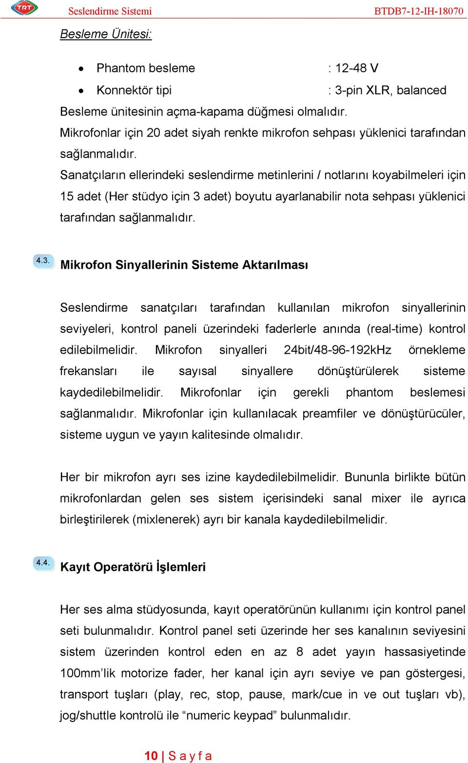 Sanatçıların ellerindeki seslendirme metinlerini / notlarını koyabilmeleri için 15 adet (Her stüdyo için 3 