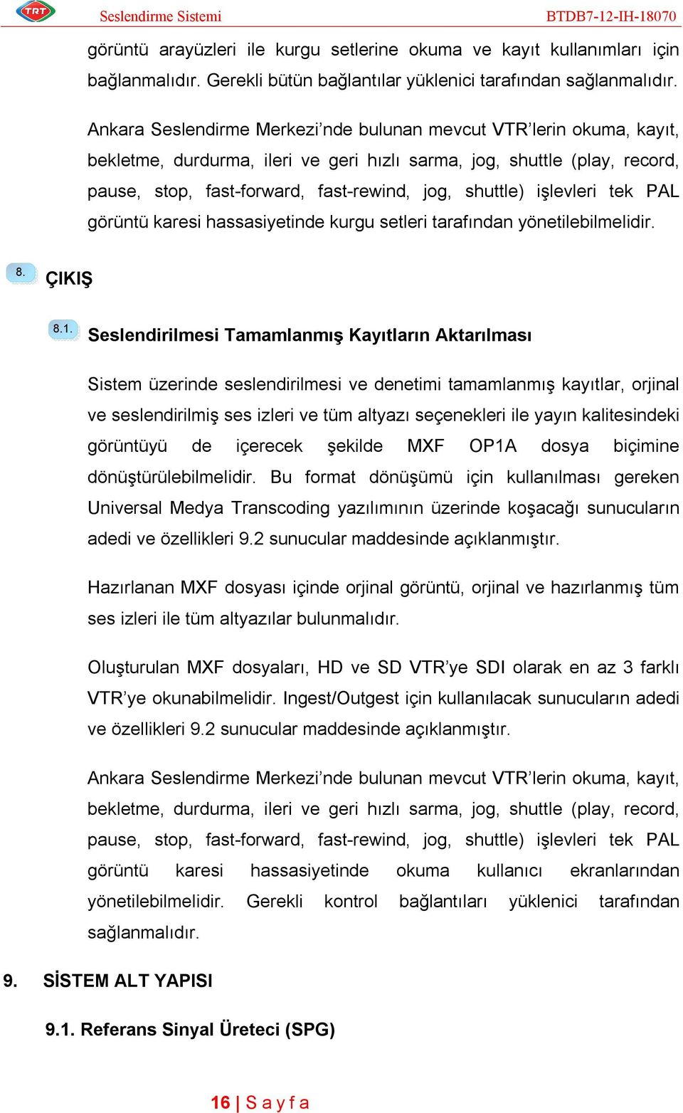 işlevleri tek PAL görüntü karesi hassasiyetinde kurgu setleri tarafından yönetilebilmelidir. 8. ÇIKIŞ 8.1.