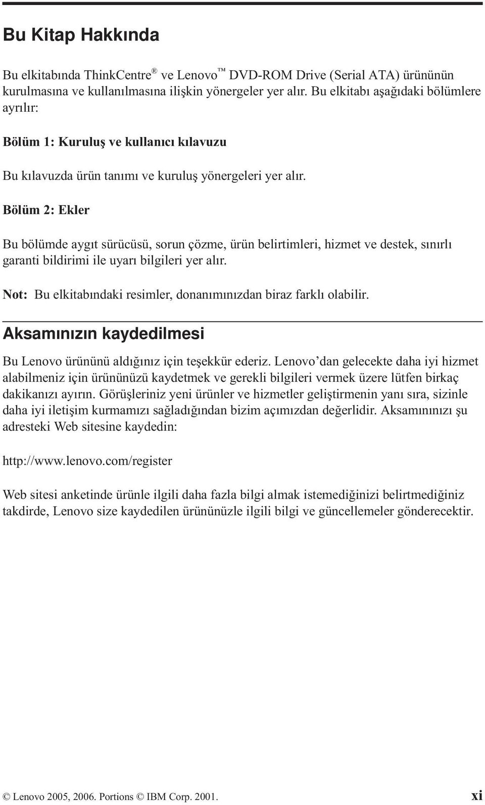 Bölüm 2: Ekler Bu bölümde aygıt sürücüsü, sorun çözme, ürün belirtimleri, hizmet ve destek, sınırlı garanti bildirimi ile uyarı bilgileri yer alır.