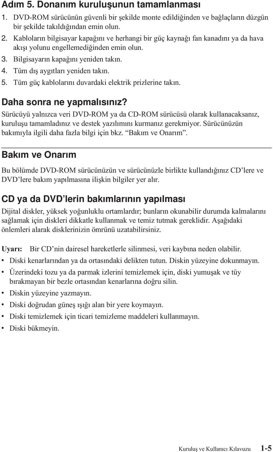 5. Tüm güç kablolarını duvardaki elektrik prizlerine takın. Daha sonra ne yapmalısınız?