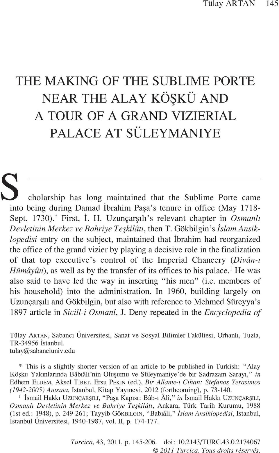 Gökbilgin s Islam Ansiklopedisi entry on the subject, maintained that Ibrahim had reorganized the office of the grand vizier by playing a decisive role in the finalization of that top executive s