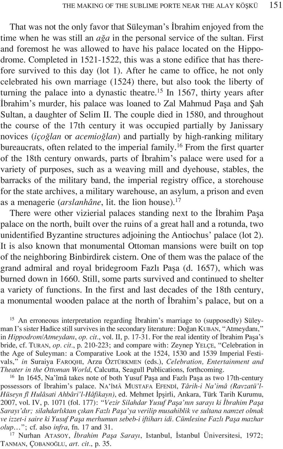 After he came to office, he not only celebrated his own marriage (1524) there, but also took the liberty of turning the palace into a dynastic theatre.