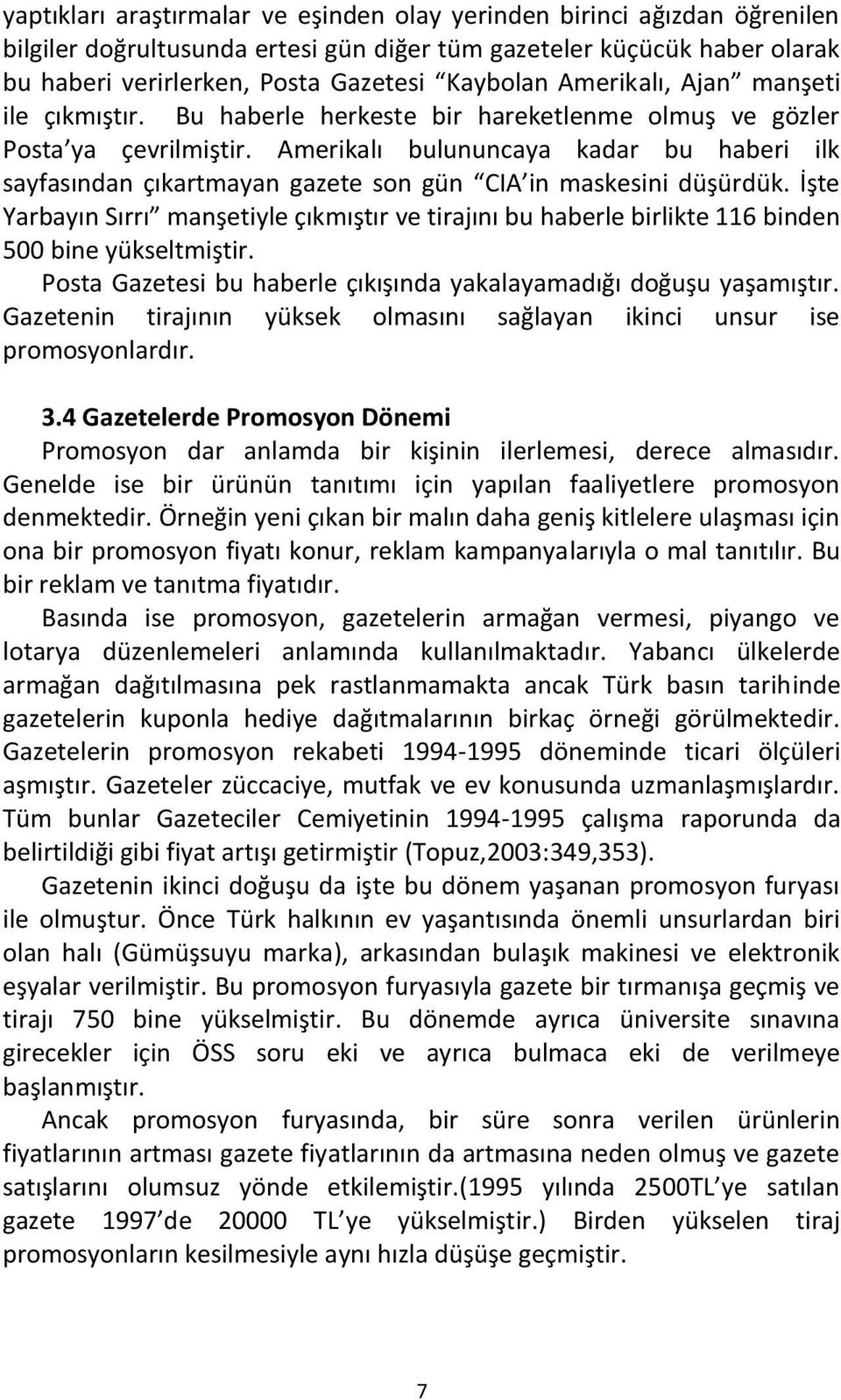 Amerikalı bulununcaya kadar bu haberi ilk sayfasından çıkartmayan gazete son gün CIA in maskesini düşürdük.