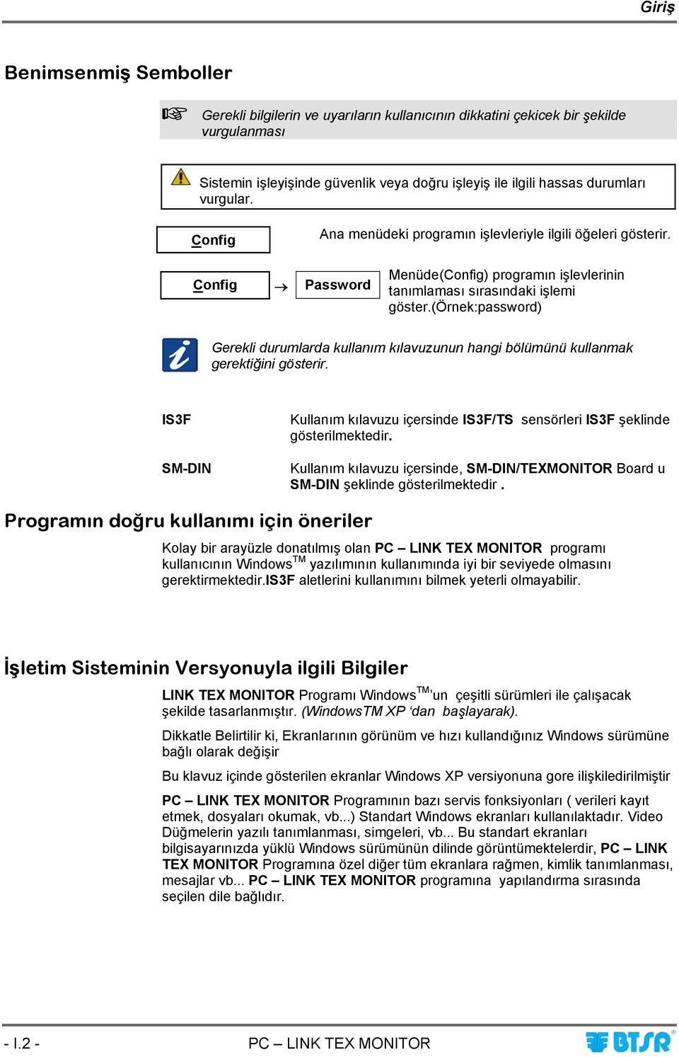 (örnek:password) Gerekli durumlarda kullanım kılavuzunun hangi bölümünü kullanmak gerektiğini gösterir. IS3F SM-DIN Kullanım kılavuzu içersinde IS3F/TS sensörleri IS3F şeklinde gösterilmektedir.