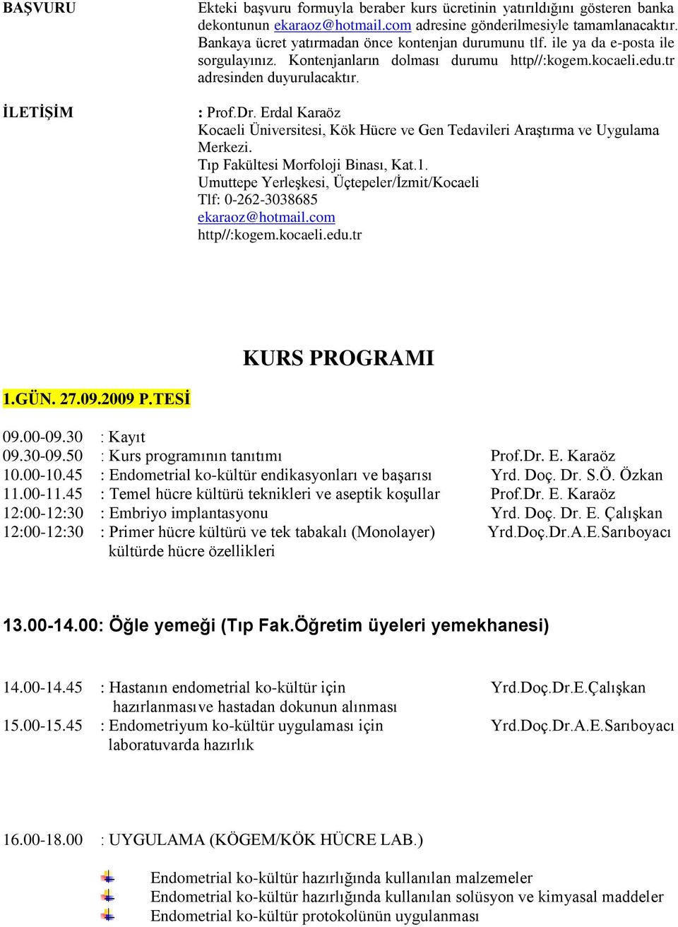 Erdal Karaöz Kocaeli Üniversitesi, Kök Hücre ve Gen Tedavileri AraĢtırma ve Uygulama Merkezi. Tıp Fakültesi Morfoloji Binası, Kat.1.