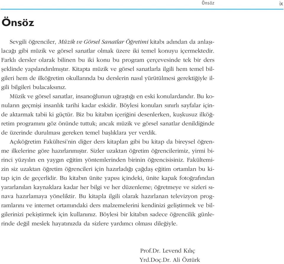 Kitapta müzik ve görsel sanatlarla ilgili hem temel bilgileri hem de ilkö retim okullar nda bu derslerin nas l yürütülmesi gerekti iyle ilgili bilgileri bulacaks n z.