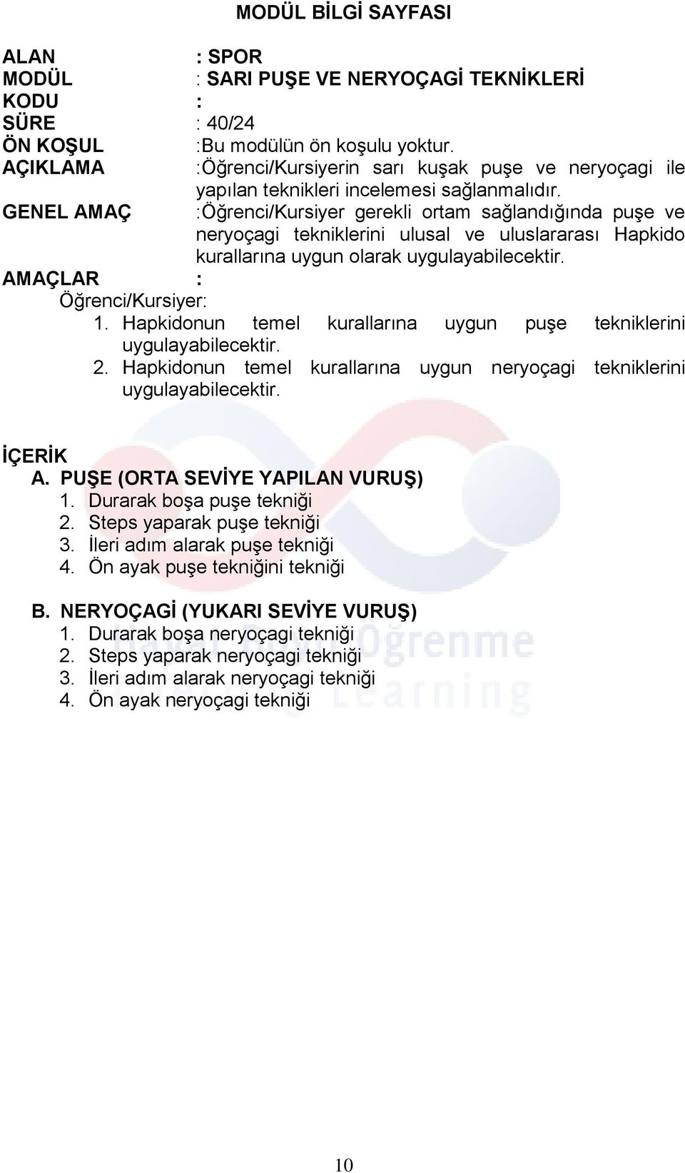 GENEL AMAÇ :Öğrenci/Kursiyer gerekli ortam sağlandığında puşe ve neryoçagi tekniklerini ulusal ve uluslararası Hapkido kurallarına uygun olarak AMAÇLAR : Öğrenci/Kursiyer: 1.