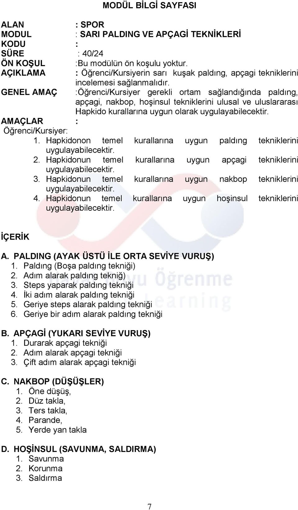 GENEL AMAÇ :Öğrenci/Kursiyer gerekli ortam sağlandığında paldıng, apçagi, nakbop, hoşinsul tekniklerini ulusal ve uluslararası Hapkido kurallarına uygun olarak AMAÇLAR : Öğrenci/Kursiyer: 1.