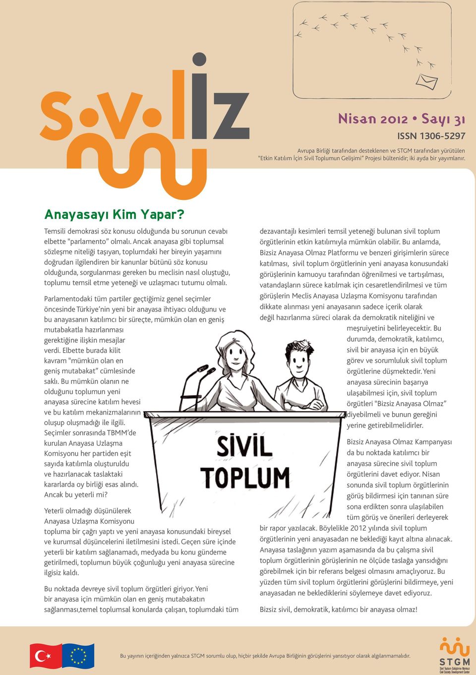 Ancak anayasa gibi toplumsal sözleşme niteliği taşıyan, toplumdaki her bireyin yaşamını doğrudan ilgilendiren bir kanunlar bütünü söz konusu olduğunda, sorgulanması gereken bu meclisin nasıl