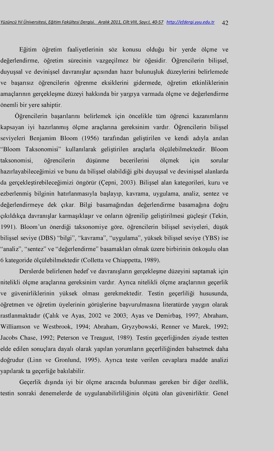 Öğrencilerin bilişsel, duyuşsal ve devinişsel davranışlar açısından hazır bulunuşluk düzeylerini belirlemede ve başarısız öğrencilerin öğrenme eksiklerini gidermede, öğretim etkinliklerinin