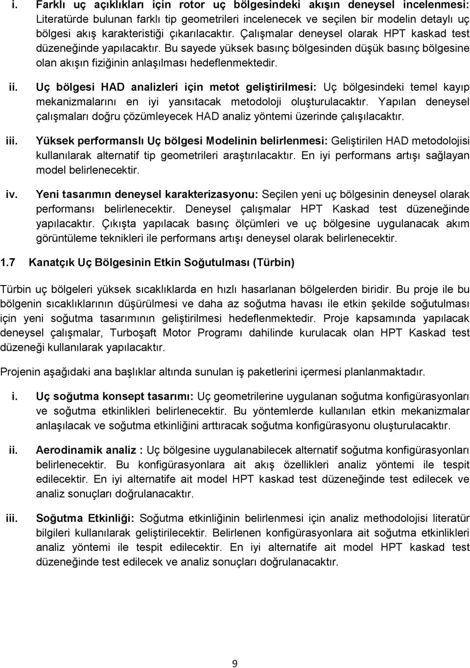 iii. iv. Uç bölgesi HAD analizleri için metot geliştirilmesi: Uç bölgesindeki temel kayıp mekanizmalarını en iyi yansıtacak metodoloji oluşturulacaktır.