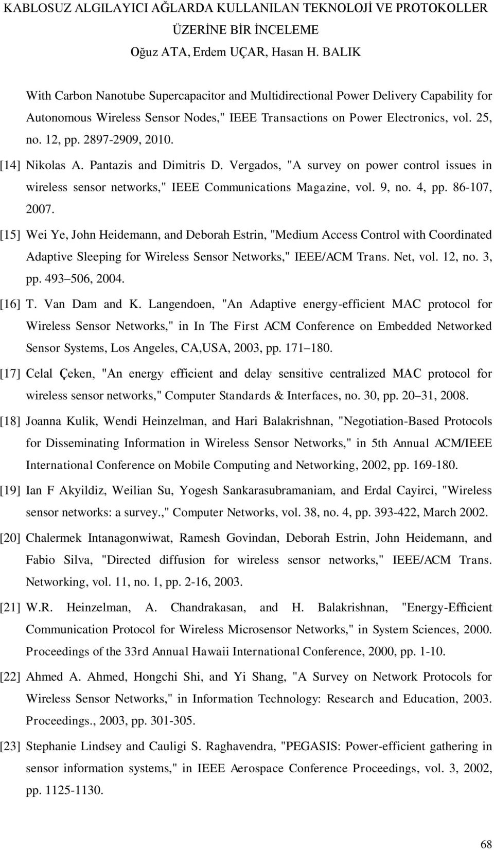 [15] Wei Ye, John Heidemann, and Deborah Estrin, "Medium Access Control with Coordinated Adaptive Sleeping for Wireless Sensor Networks," IEEE/ACM Trans. Net, vol. 12, no. 3, pp. 493 506, 2004.
