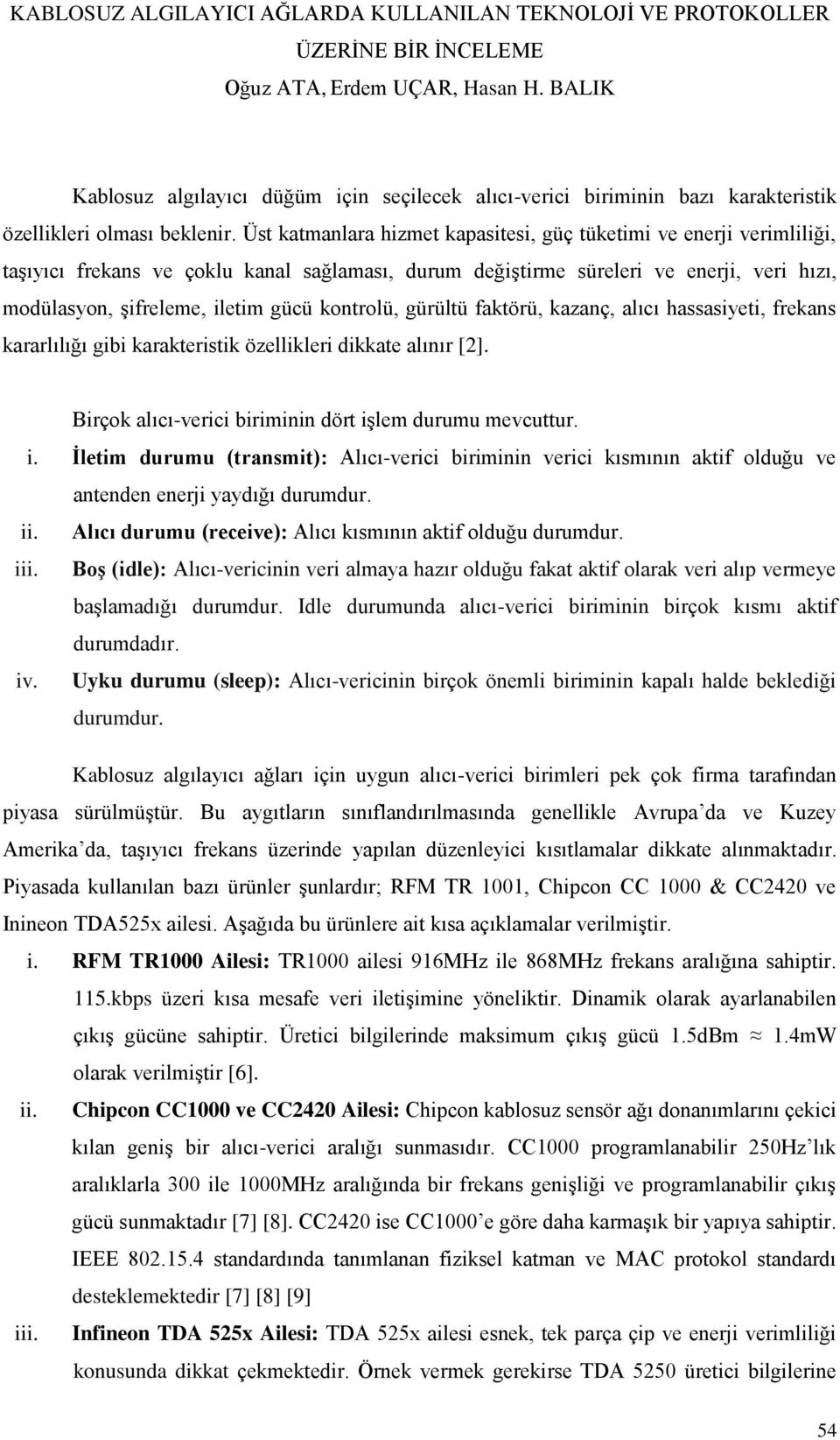 kontrolü, gürültü faktörü, kazanç, alıcı hassasiyeti, frekans kararlılığı gibi karakteristik özellikleri dikkate alınır [2]. Birçok alıcı-verici biriminin dört iş