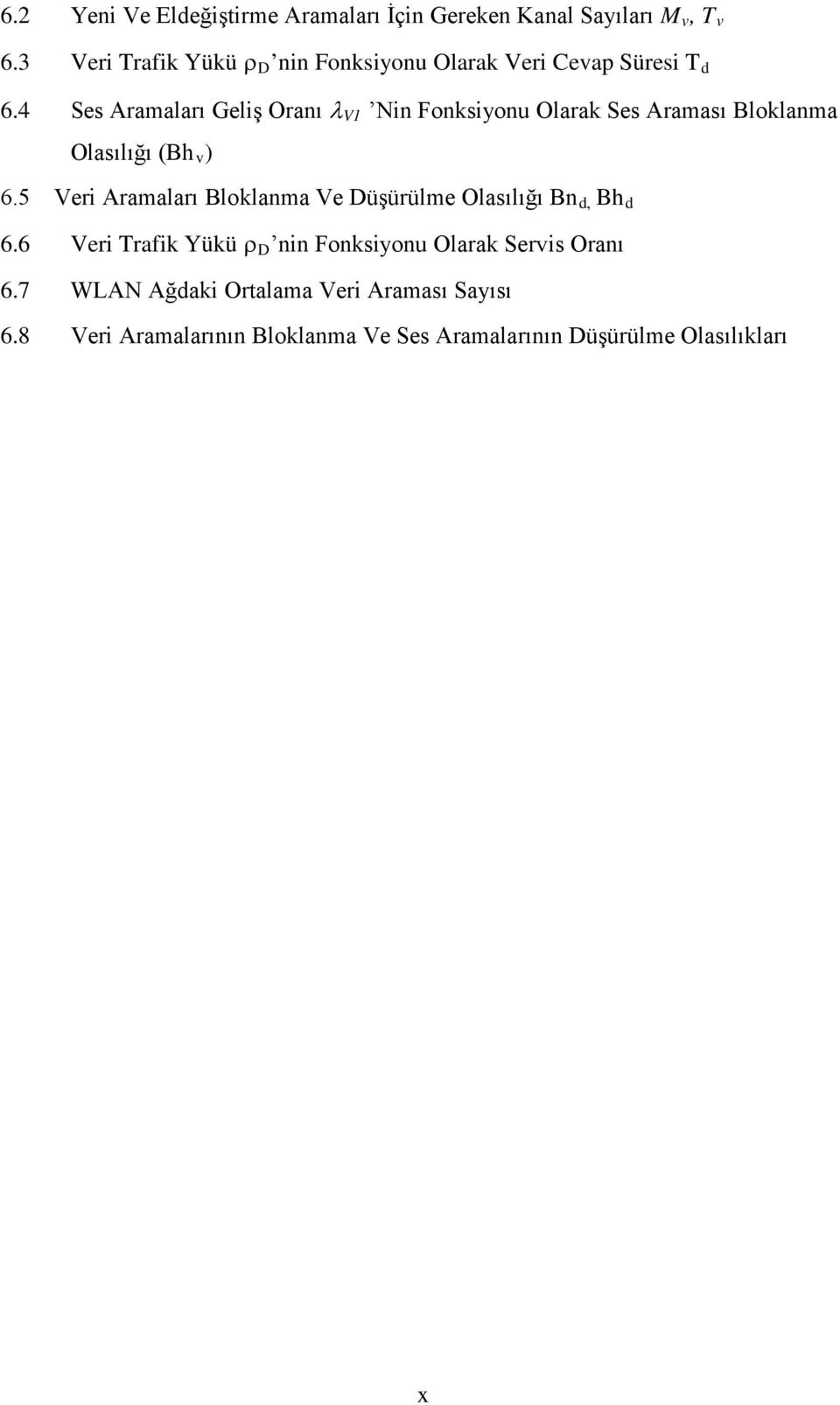 4 Ses Aramaları Geliş Oranı λ V1 Nin Fonksiyonu Olarak Ses Araması Bloklanma Olasılığı (Bh v ) 6.