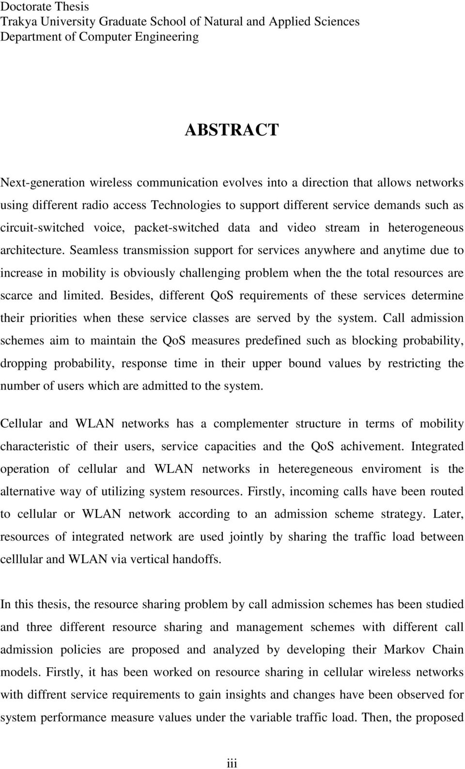 Seamless transmission support for services anywhere and anytime due to increase in mobility is obviously challenging problem when the the total resources are scarce and limited.