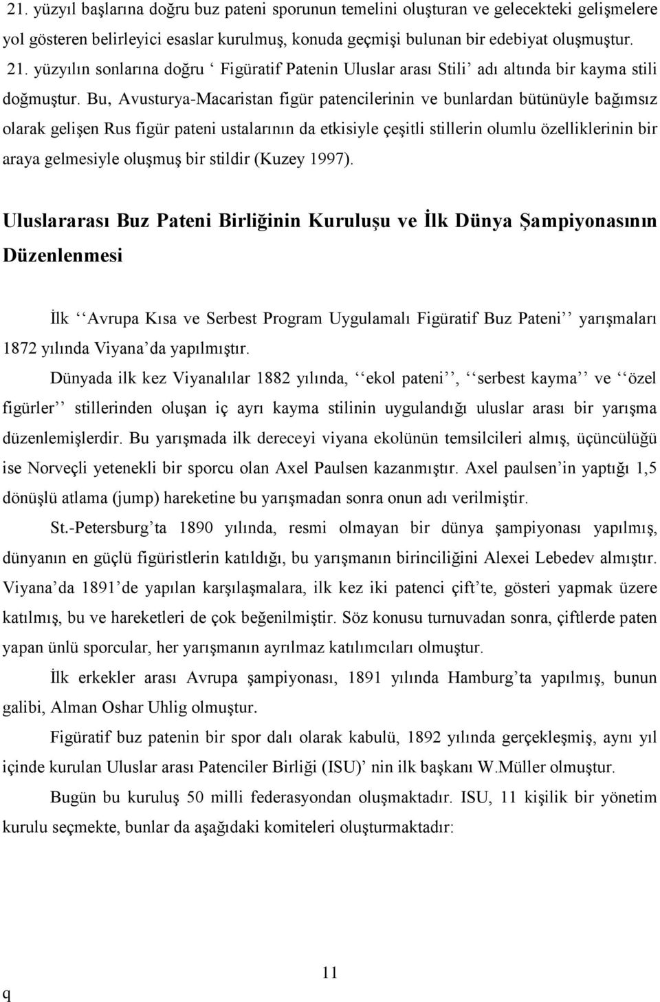 Bu, Avusturya-Macaristan figür patencilerinin ve bunlardan bütünüyle bağımsız olarak gelişen Rus figür pateni ustalarının da etkisiyle çeşitli stillerin olumlu özelliklerinin bir araya gelmesiyle