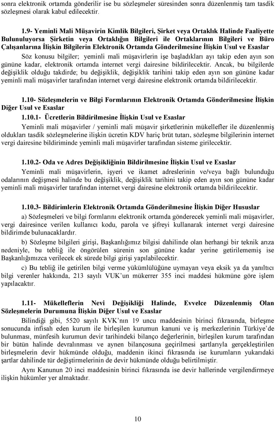 Bilgilerin Elektronik Ortamda Gönderilmesine ĠliĢkin Usul ve Esaslar Söz konusu bilgiler; yeminli mali müģavirlerin iģe baģladıkları ayı takip eden ayın son gününe kadar, elektronik ortamda internet