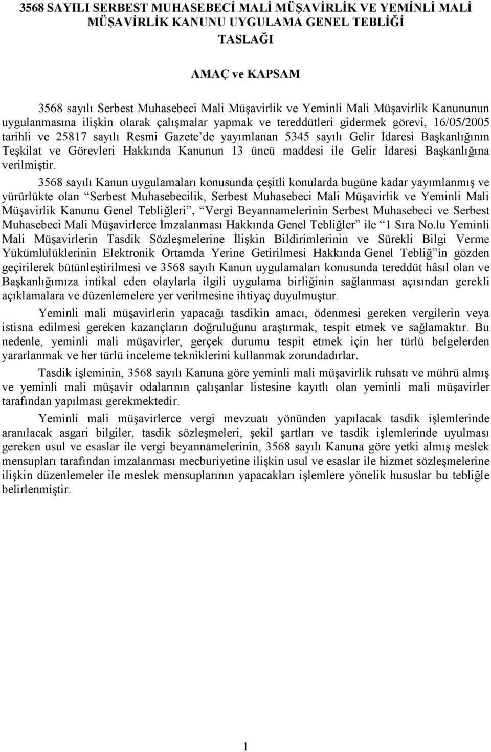 BaĢkanlığının TeĢkilat ve Görevleri Hakkında Kanunun 13 üncü maddesi ile Gelir Ġdaresi BaĢkanlığına verilmiģtir.