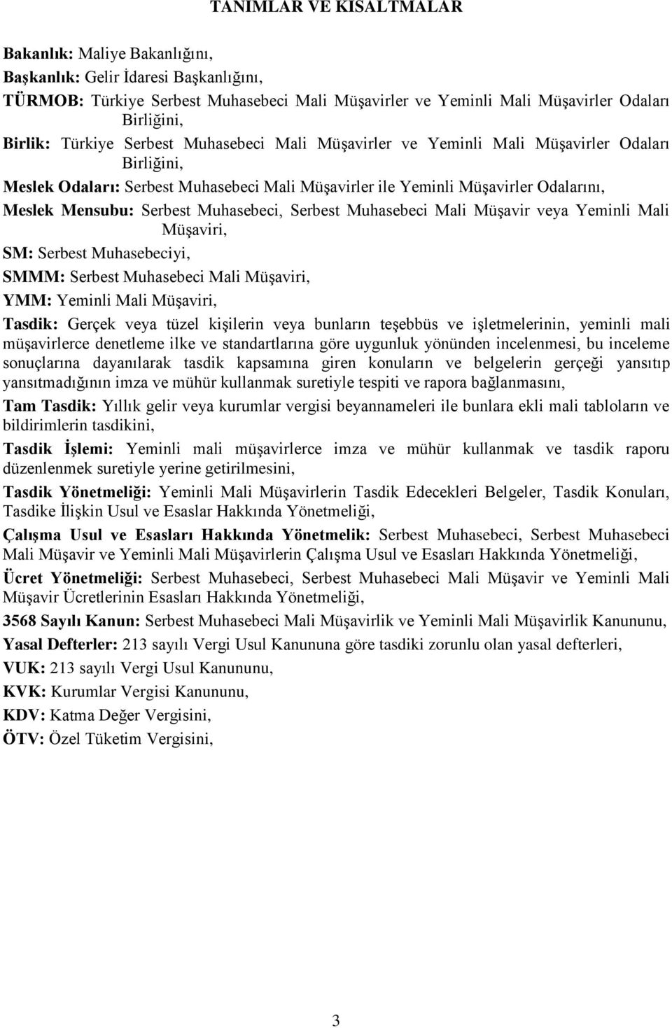 Muhasebeci, Serbest Muhasebeci Mali MüĢavir veya Yeminli Mali MüĢaviri, SM: Serbest Muhasebeciyi, SMMM: Serbest Muhasebeci Mali MüĢaviri, YMM: Yeminli Mali MüĢaviri, Tasdik: Gerçek veya tüzel