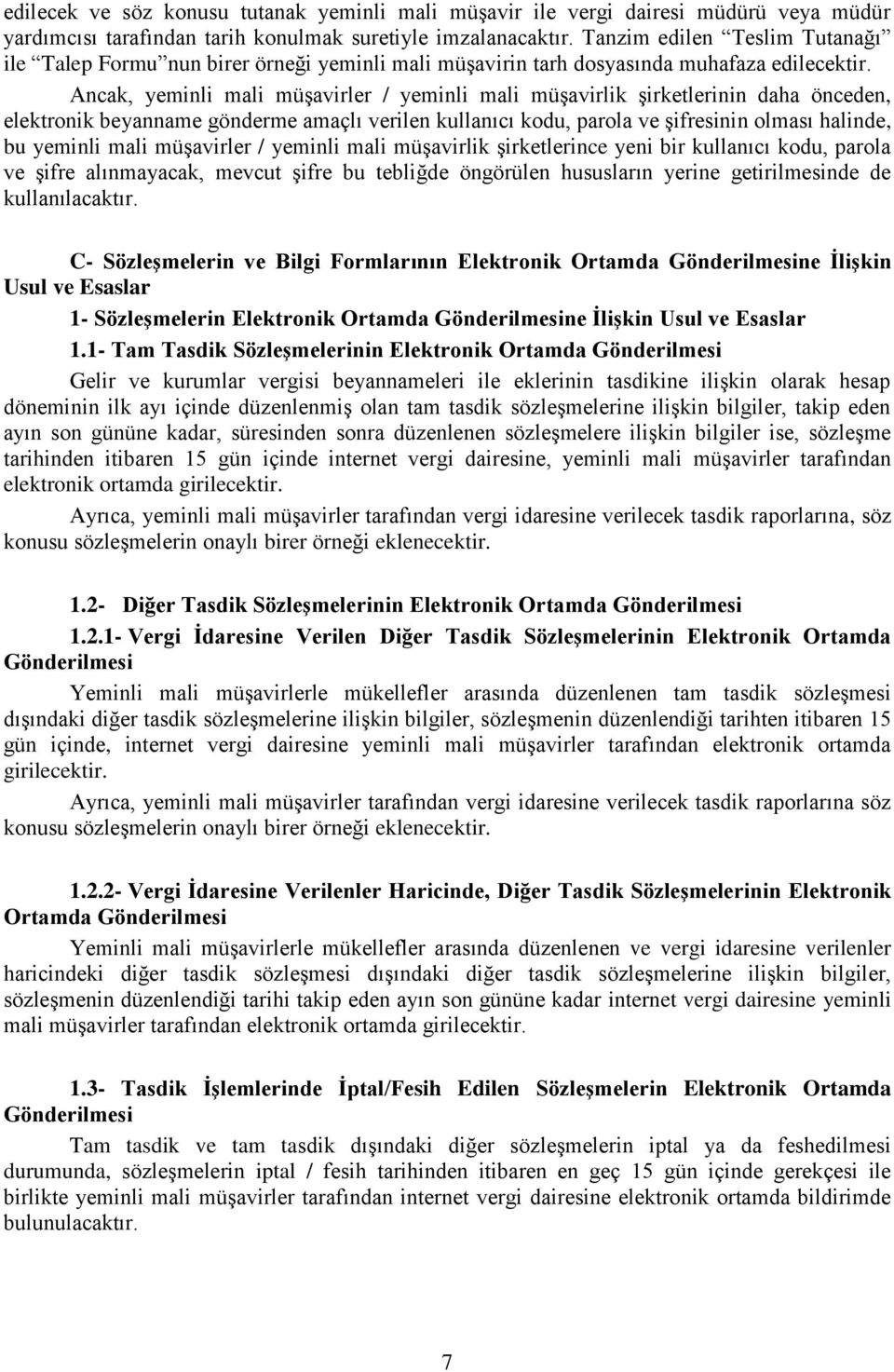 Ancak, yeminli mali müģavirler / yeminli mali müģavirlik Ģirketlerinin daha önceden, elektronik beyanname gönderme amaçlı verilen kullanıcı kodu, parola ve Ģifresinin olması halinde, bu yeminli mali