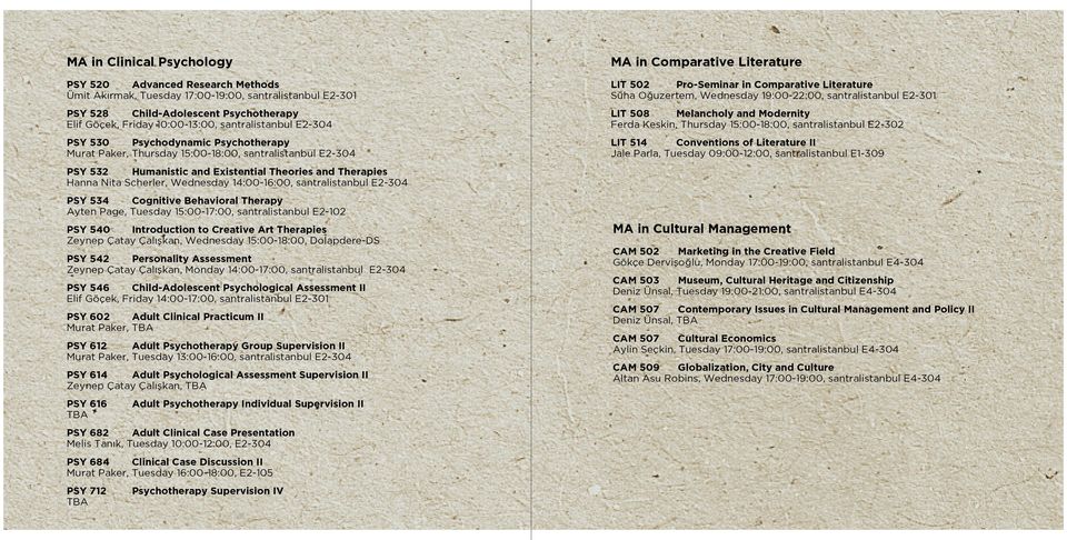 Wednesday 14:00-16:00, santralistanbul E2-304 PSY 534 Cognitive Behavioral Therapy Ayten Page, Tuesday 15:00-17:00, santralistanbul E2-102 PSY 540 Introduction to Creative Art Therapies Zeynep Çatay