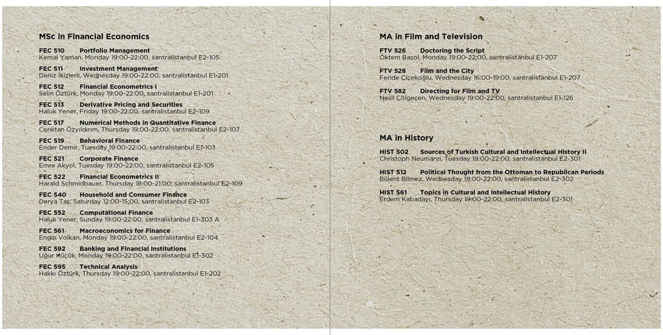 517 Numerical Methods in Quantitative Finance Cenktan Özyıldırım, Thursday 19:00-22:00, santralistanbul E2-107 FEC 519 Behavioral Finance Ender Demir, Tuesday 19:00-22:00, santralistanbul E1-103 FEC