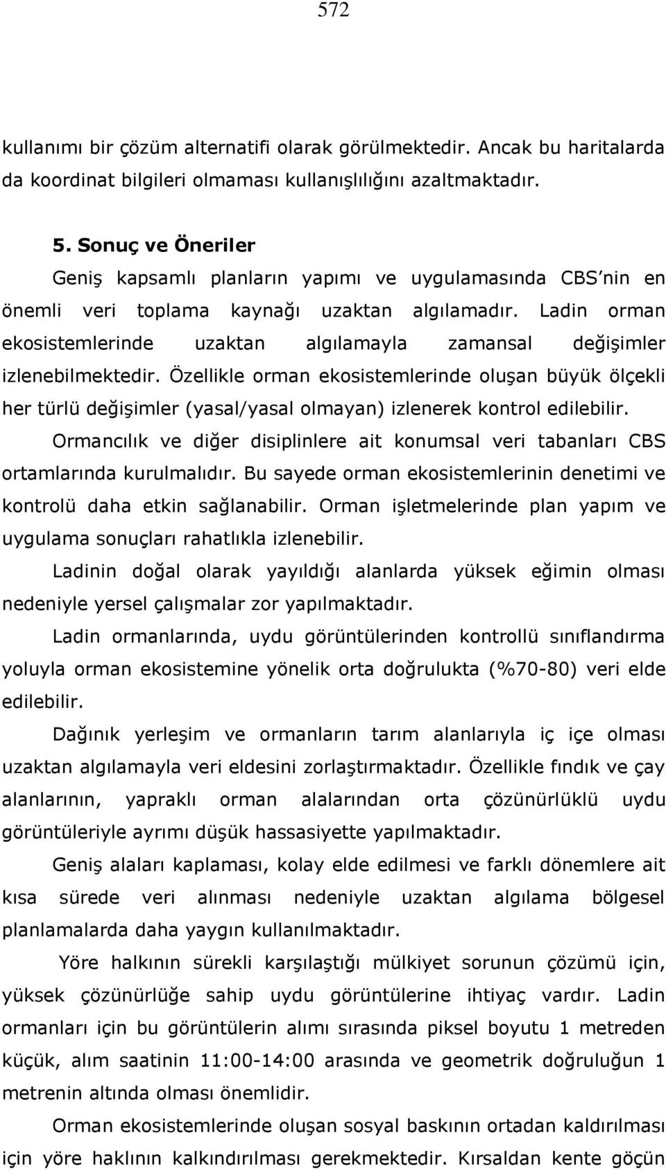 Ladin orman ekosistemlerinde uzaktan algılamayla zamansal değişimler izlenebilmektedir.