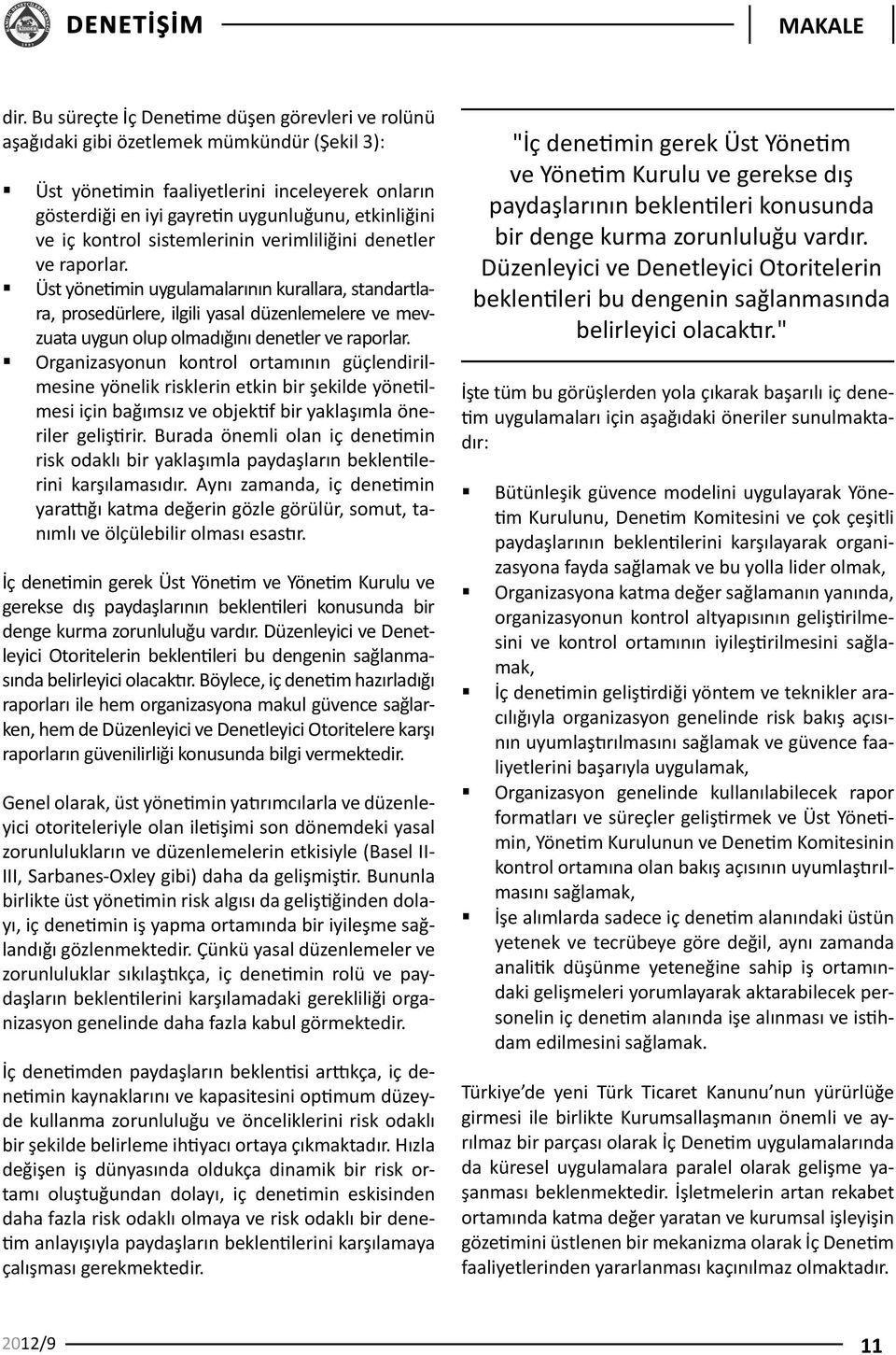 Üst yönetimin uygulamalarının kurallara, standartlara, prosedürlere, ilgili yasal düzenlemelere ve mevzuata uygun olup olmadığını denetler ve raporlar.