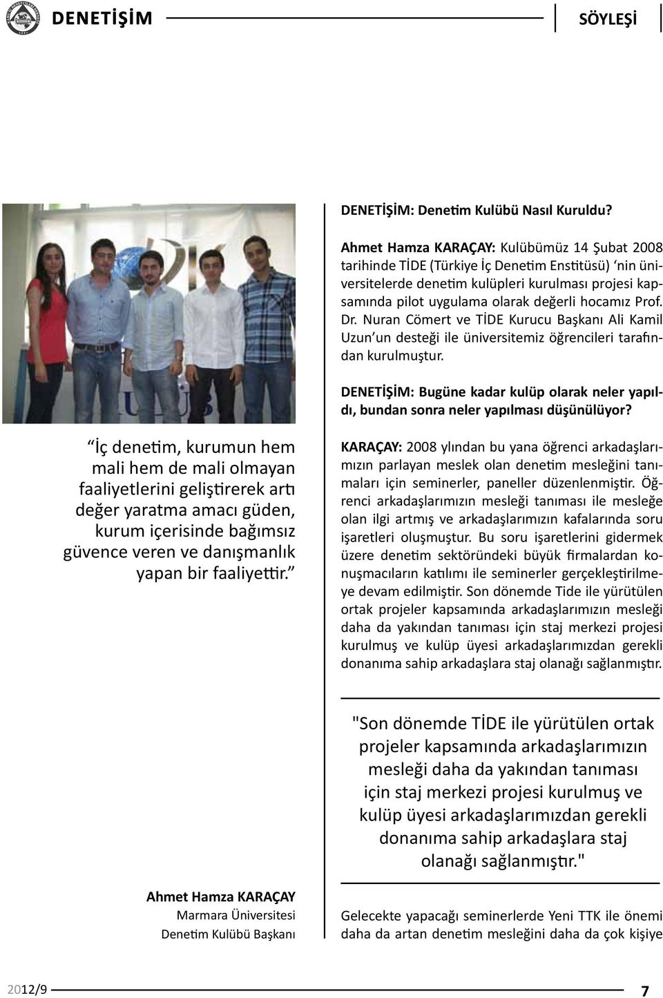Prof. Dr. Nuran Cömert ve TİDE Kurucu Başkanı Ali Kamil Uzun un desteği ile üniversitemiz öğrencileri tarafından kurulmuştur.