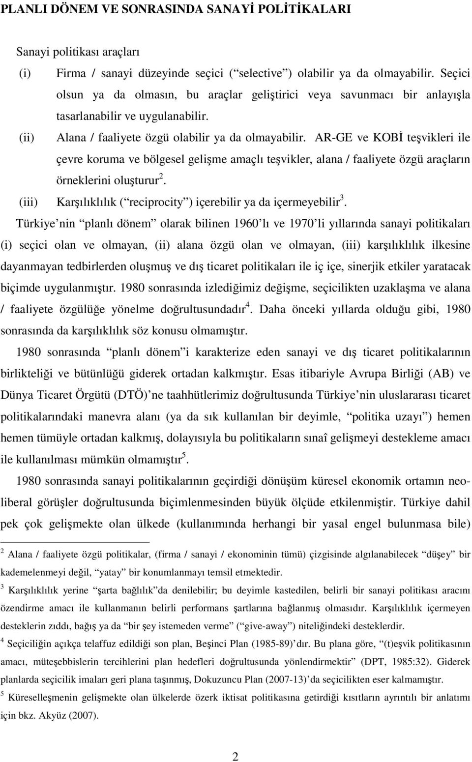 AR-GE ve KOB tevikleri ile çevre koruma ve bölgesel gelime amaçlı tevikler, alana / faaliyete özgü araçların örneklerini oluturur 2.