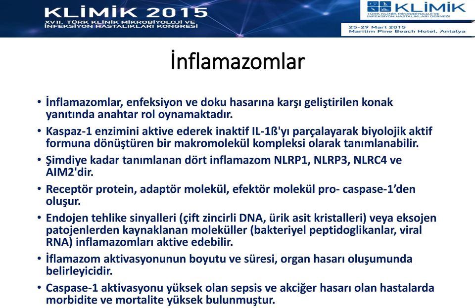 Şimdiye kadar tanımlanan dört inflamazom NLRP1, NLRP3, NLRC4 ve AIM2'dir. Receptör protein, adaptör molekül, efektör molekül pro- caspase-1 den oluşur.