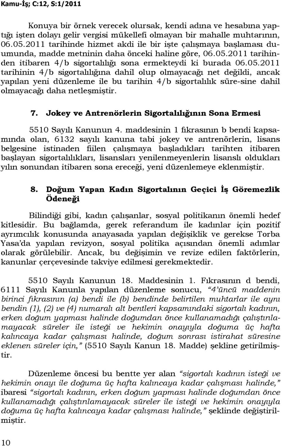 2011 tarihinden itibaren 4/b sigortalılığı sona ermekteydi ki burada 06.05.