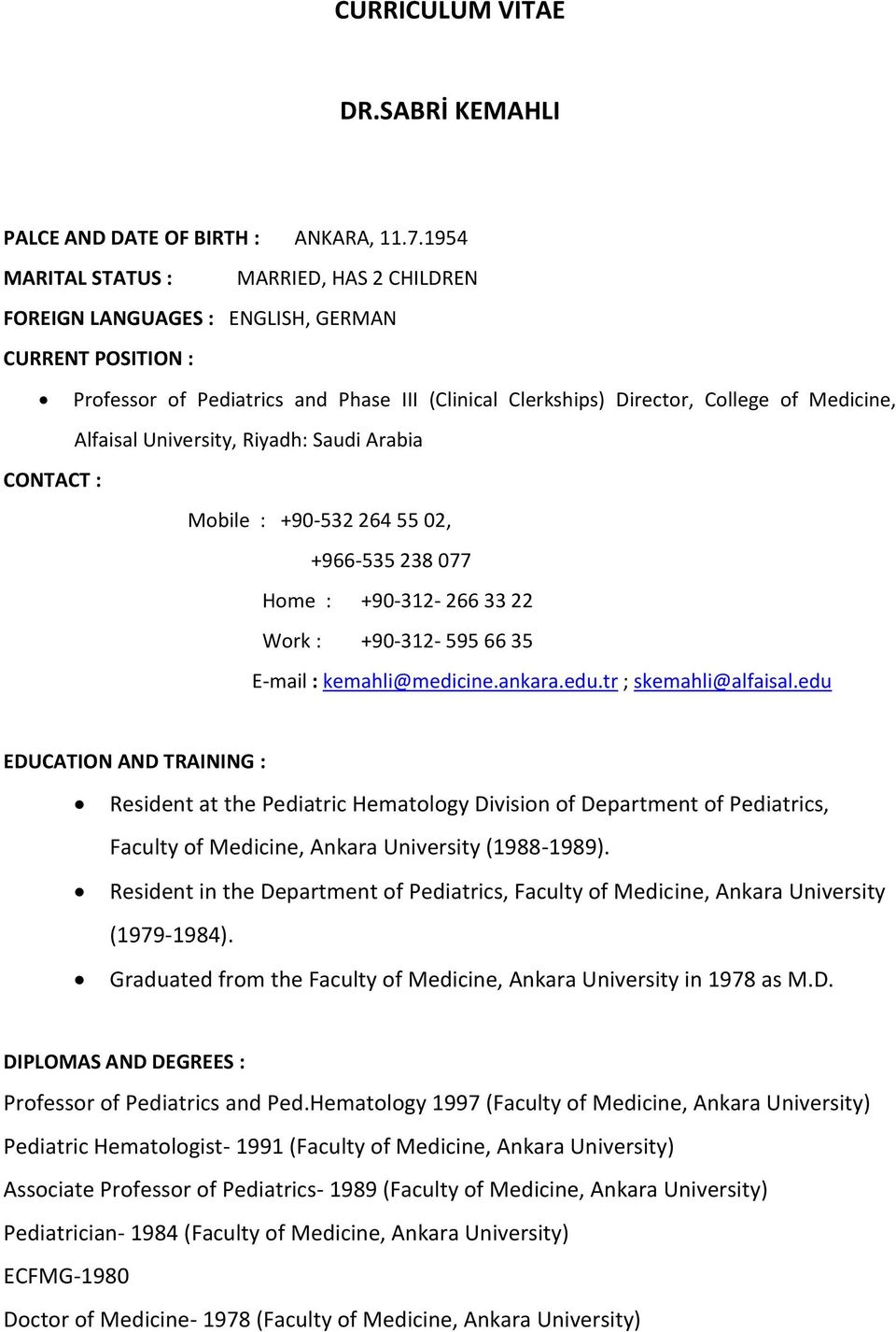Alfaisal University, Riyadh: Saudi Arabia CONTACT : Mobile : +90-532 264 55 02, +966-535 238 077 Home : +90-312- 266 33 22 Work : +90-312- 595 66 35 E-mail : kemahli@medicine.ankara.edu.