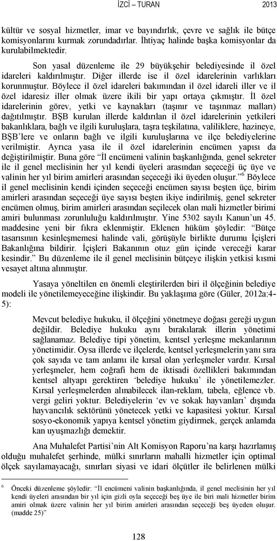 Böylece il özel idareleri bakımından il özel idareli iller ve il özel idaresiz iller olmak üzere ikili bir yapı ortaya çıkmıştır.