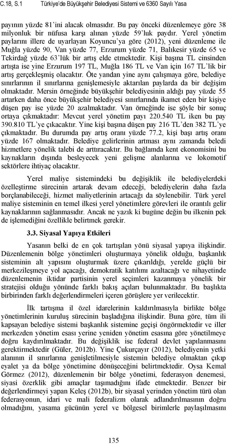 etmektedir. Kişi başına TL cinsinden artışta ise yine Erzurum 197 TL, Muğla 186 TL ve Van için 167 TL lik bir artış gerçekleşmiş olacaktır.