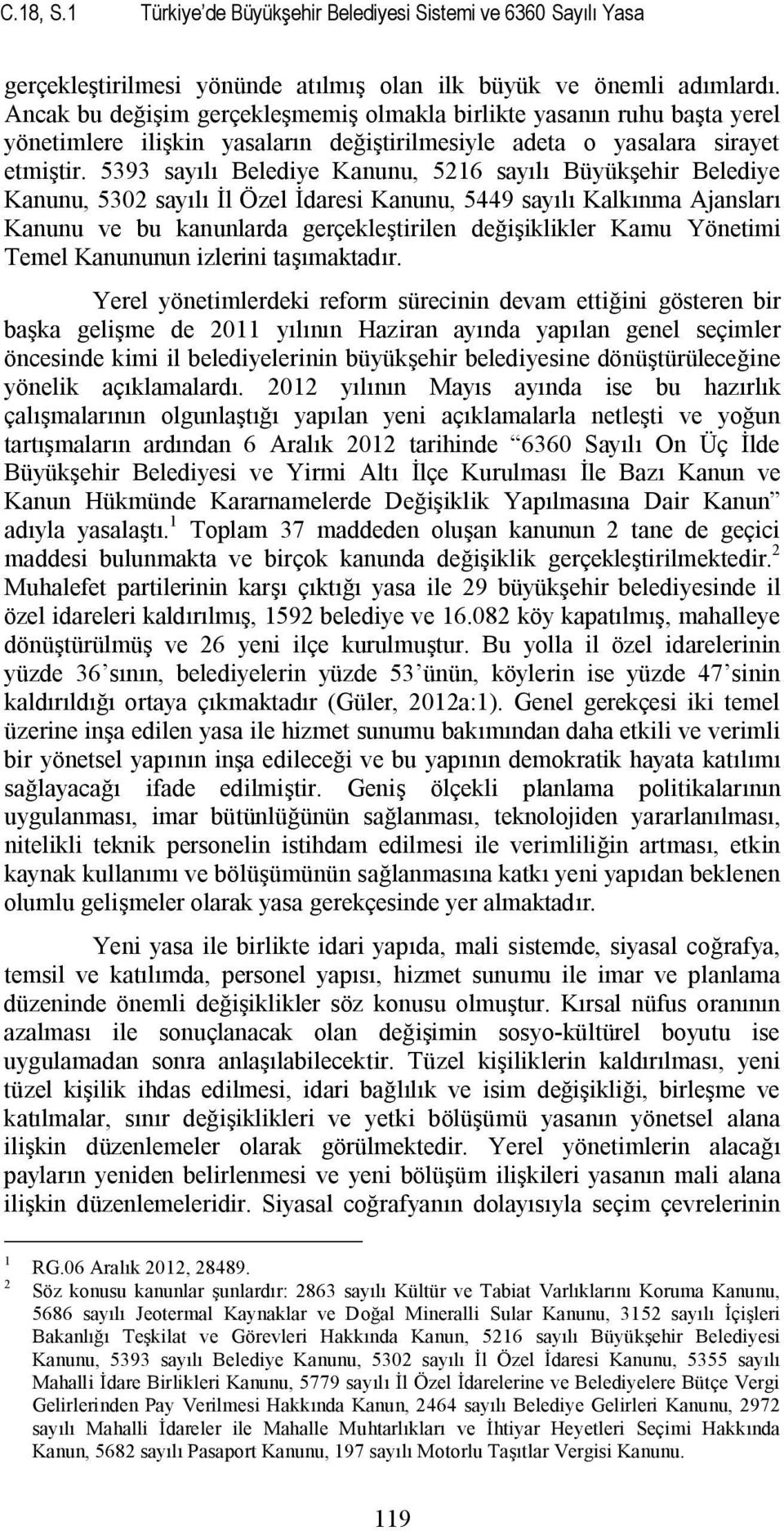 5393 sayılı Belediye Kanunu, 5216 sayılı Büyükşehir Belediye Kanunu, 5302 sayılı İl Özel İdaresi Kanunu, 5449 sayılı Kalkınma Ajansları Kanunu ve bu kanunlarda gerçekleştirilen değişiklikler Kamu